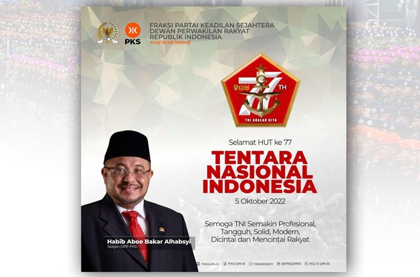 HUT ke-77 TNI! PKS Doakan Prajurit TNI Semakin Dicintai dan Mencintai Rakyat